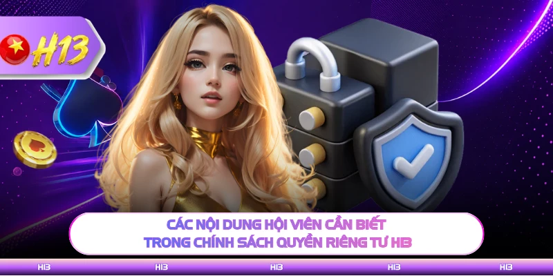 Các nội dung hội viên cần biết trong chính sách quyền riêng tư H13 